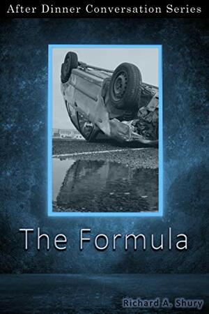 The Formula: After Dinner Conversation Short Story Series by Richard A. Shury
