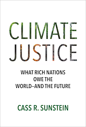 Climate Justice: What Rich Nations Owe the World—and the Future by Cass R. Sunstein