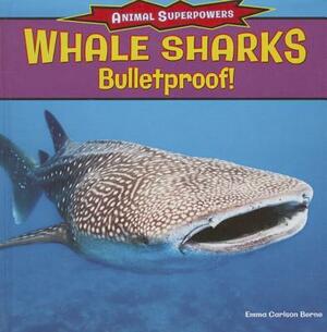 Whale Sharks: Bulletproof! by Emma Carlson Berne