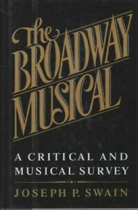 The Broadway Musical: A Critical and Musical Survey by Joseph P. Swain