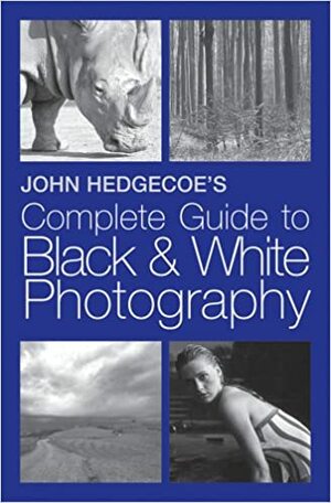 John Hedgecoe's Complete Guide to BlackWhite Photography by John Hedgecoe