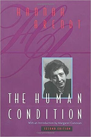 The Human Condition by Hannah Arendt