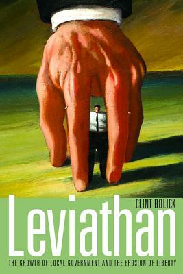 Leviathan: The Growth of Local Government and the Erosion of Liberty by Clint Bolick