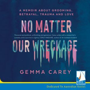 No Matter Our Wreckage by Gemma Carey