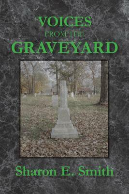 Voices From the Graveyard: Early Settlers of Winchester, Indiana by Sharon E. Smith