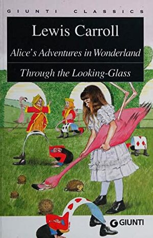 Alice's Adventures in Wonderland & Through the Looking-Glass by Lewis Carroll