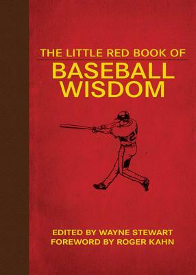 The Little Red Book of Baseball Wisdom by Wayne Stewart, Roger Kahn