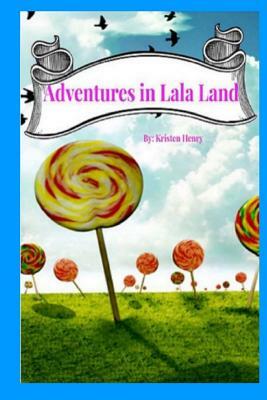 Adventures in Lala Land by Kristen Henry
