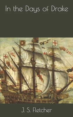 In the Days of Drake by J. S. Fletcher