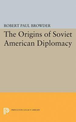 Origins of Soviet American Diplomacy by Robert Paul Browder