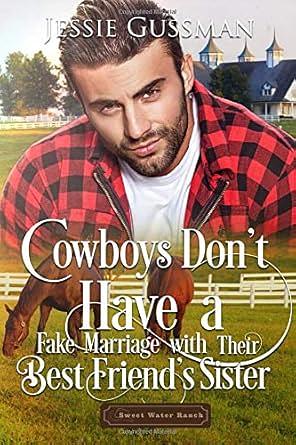 Cowboys Don't Have a Fake Marriage with Their Best Friend's Sister by Jessie Gussman