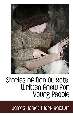 Stories of Don Quixote, Written Anew for Young People by James Baldwin