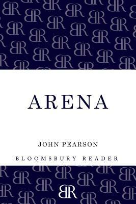 Arena: The Story of the Colosseum by John Pearson