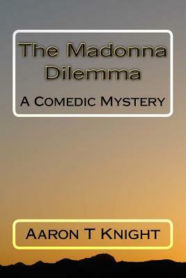 The Madonna Dilemma by Aaron T. Knight