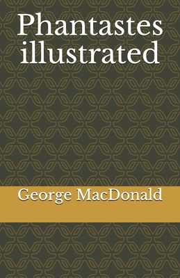 Phantastes illustrated by George MacDonald