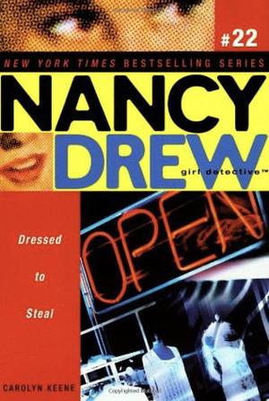 Nancy Drew Girl Detective: Dressed to Steal by Carolyn Keene