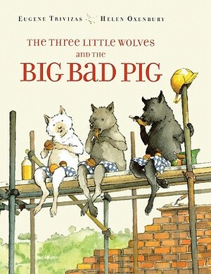 The Three Little Wolves and the Big Bad Pig by Eugene Trivizas