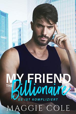 My Friend the Billionaire: Milliardär Liebesroman by Maggie Cole