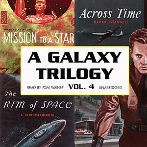 A Galaxy Trilogy, Vol. 4: Across Time, Mission to a Star, and the Rim of Space by David Grinnell, Frank Belknap Long, A. Bertram Chandler