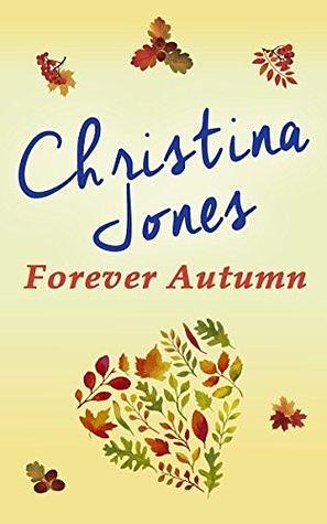 Forever Autumn: A beautifully heartwarming seasonal romance by Christina Jones, Christina Jones