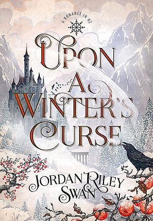 Upon a Winter's Curse by Jordan Riley Swan