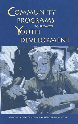 Community Programs to Promote Youth Development by Institute of Medicine, Division of Behavioral and Social Scienc, National Research Council