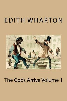 The Gods Arrive Volume 1 by Edith Wharton