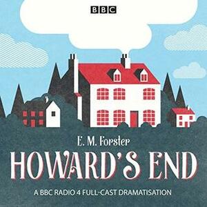 Howard's End: A BBC Radio 4 Full Cast Dramatisation by Ann Rye, John Hurt, Malcolm Raeburn, Lisa Dillon, Alexandra Mathie, Tom Ferguson, Full Cast, Joseph Kloska, Jill Cardo, E.M. Forster