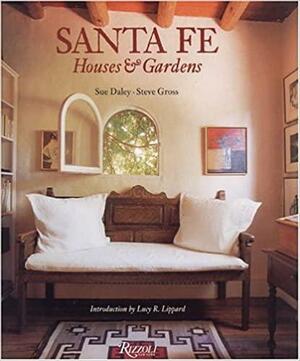 Santa Fe: Houses & Gardens by Steve Gross, Sue Daley