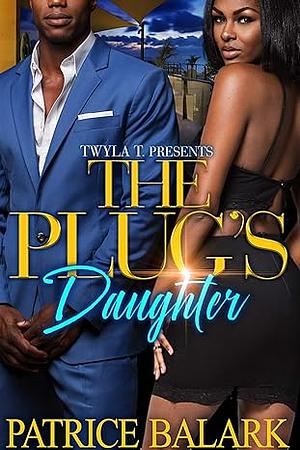 The Plug's Daughter by Patrice Balark