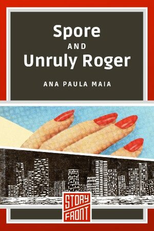 Spore and Unruly Roger by Ana Paula Maia