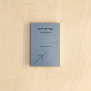 Spectres III: Ghosts in the Machine by Ada Lovelace, Peter Zinovieff, Bill Orcutt, Florian Hecker, Roland Kayn, Jean-Claude Risset, James Hoff, Lucy Railton, Robin Mackay, Sébastien Roux, Akira Rabelais, Matthias Puech, Steve Goodman, Keith Fullerton Whitman, Emilie Gillet