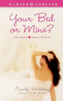 Your Bed or Mine? by Candy Halliday