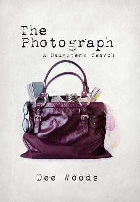 The Photograph: A Daughter's Search by Dee Woods