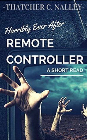 Horribly Ever After #2: Remote Controller by Thatcher C. Nalley