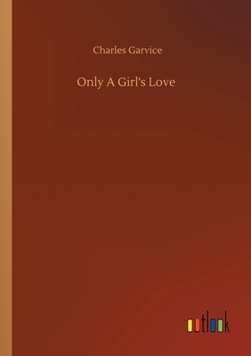 Only A Girl's Love by Charles Garvice