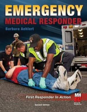 Emergency Medical Responder: First Responder in Action by Barbara J. Aehlert, Aehlert Barbara