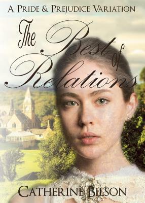 The Best Of Relations: A Pride and Prejudice Variation by Catherine Bilson