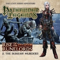 Pathfinder Legends: Rise of the Runelords: The Skinsaw Murders by Sean Connolly, Mark Wright, Sunny Ormonde, Kerry Skinner, Helen Goldwyn, Trevor Littledale, Duncan Wisbey, Tam Williams, Stewart Alexander, John Ainsworth, Toby Longworth, Ian Brooker, Yuriri Naka, Katarina Olsson