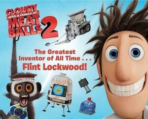 Flint Lockwood . . . The Greatest Inventor of All Time by Tina Gallo