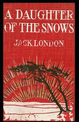 A Daughter of the Snows: Jack London (Classics, Literature) [Annotated] by Jack London