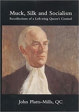 Muck, Silk and Socialism: Recollections of a Left-wing Queen's Counsel by Tony Benn, John Platts-Mills