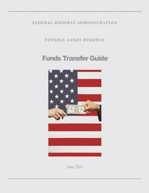 Federal Lands Highway Funds Transfer Guide by Federal Highway Administration, U. S. Department of Transportation