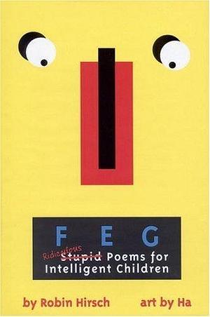 FEG: Ridiculous Stupid Poems for Intelligent Children by HA, Robin Hirsch