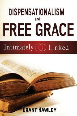 Dispensationalism and Free Grace: Intimately Linked by Grant Hawley