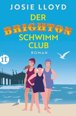 Der Brighton-Schwimmclub: Roman | Ein herzerwärmendes, ermutigendes Buch über eine generationenübergreifende Frauenfreundschaft by Josie Lloyd