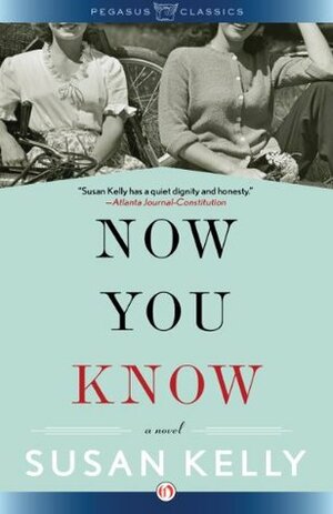 Now You Know: A Novel by Susan Kelly