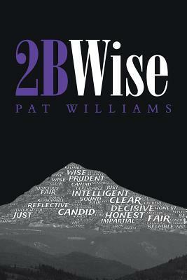 2bwise by Pat Williams