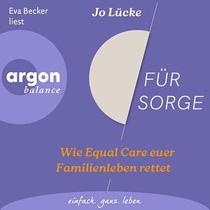 Für Sorge: Wie Equal Care euer Familienleben rettet by Jo Lücke