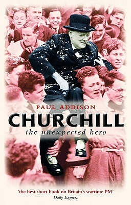 Churchill: The Unexpected Hero by Paul Addison